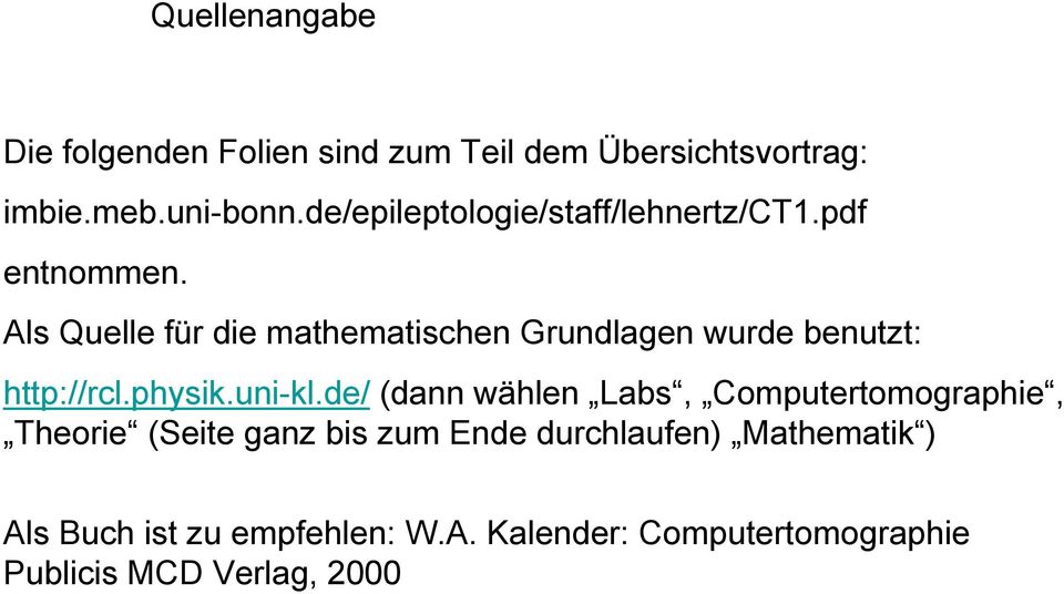 Als Quelle für die mathematischen Grundlagen wurde benutzt: http://rcl.physik.uni-kl.