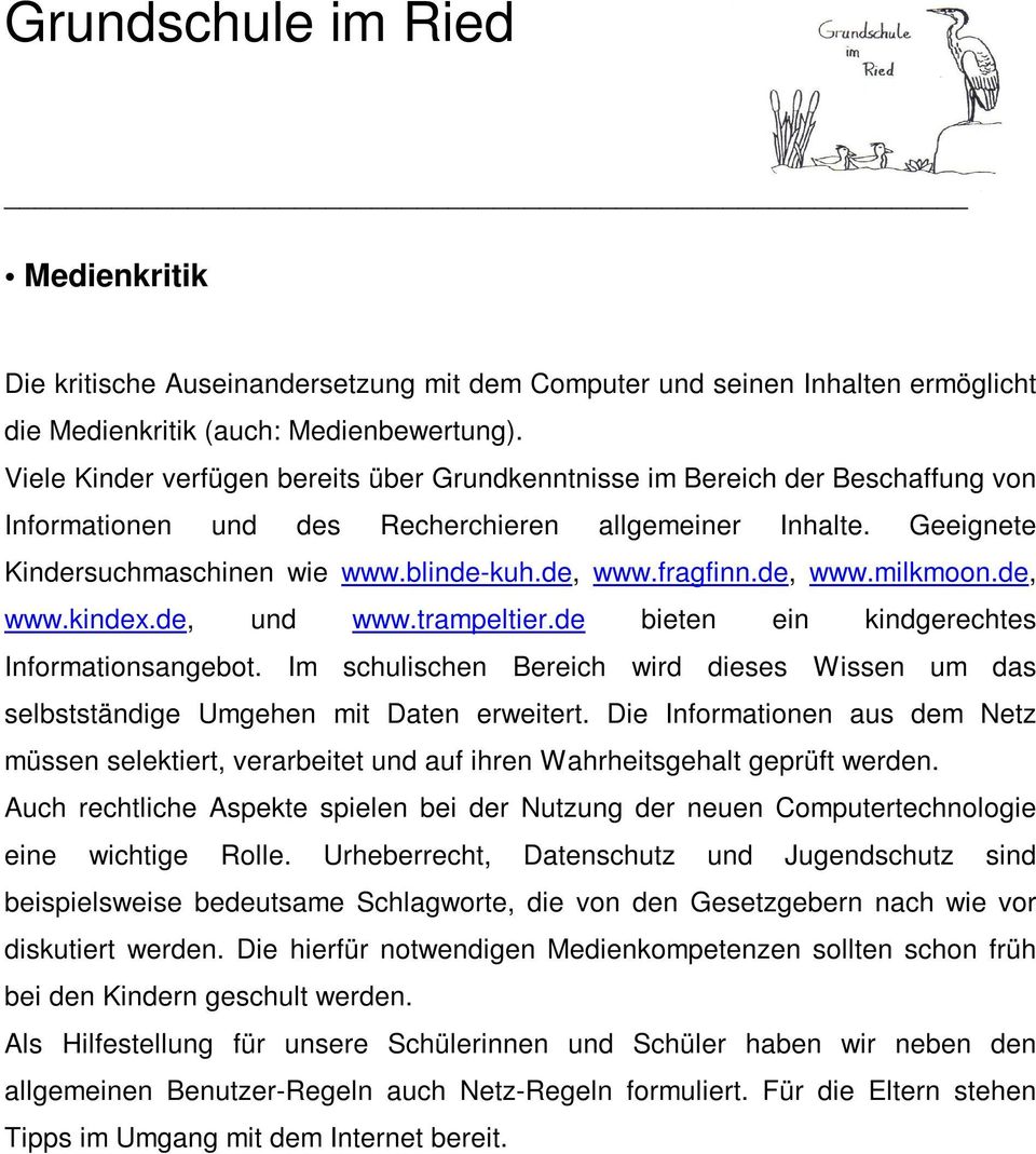 fragfinn.de, www.milkmoon.de, www.kindex.de, und www.trampeltier.de bieten ein kindgerechtes Informationsangebot.