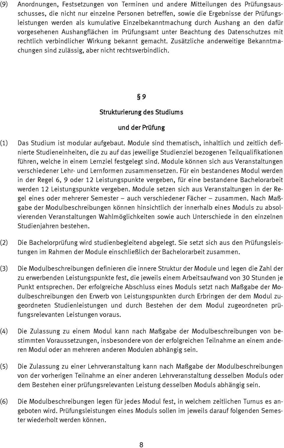 Zusätzliche anderweitige Bekanntmachungen sind zulässig, aber nicht rechtsverbindlich. 9 Strukturierung des Studiums und der Prüfung (1) Das Studium ist modular aufgebaut.