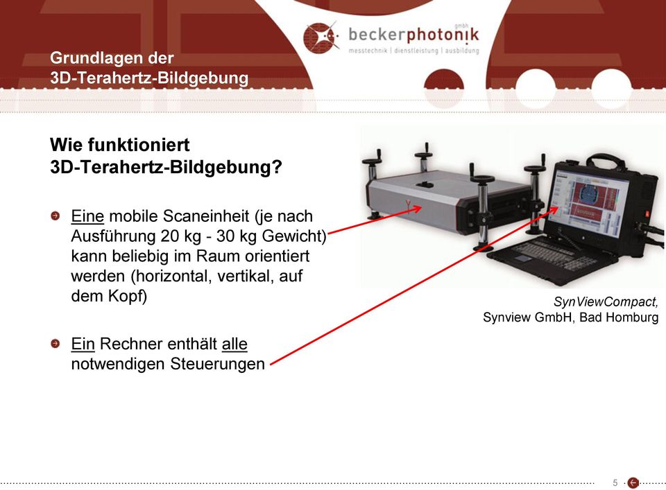 beliebig im Raum orientiert werden (horizontal, vertikal, auf dem Kopf) Ein