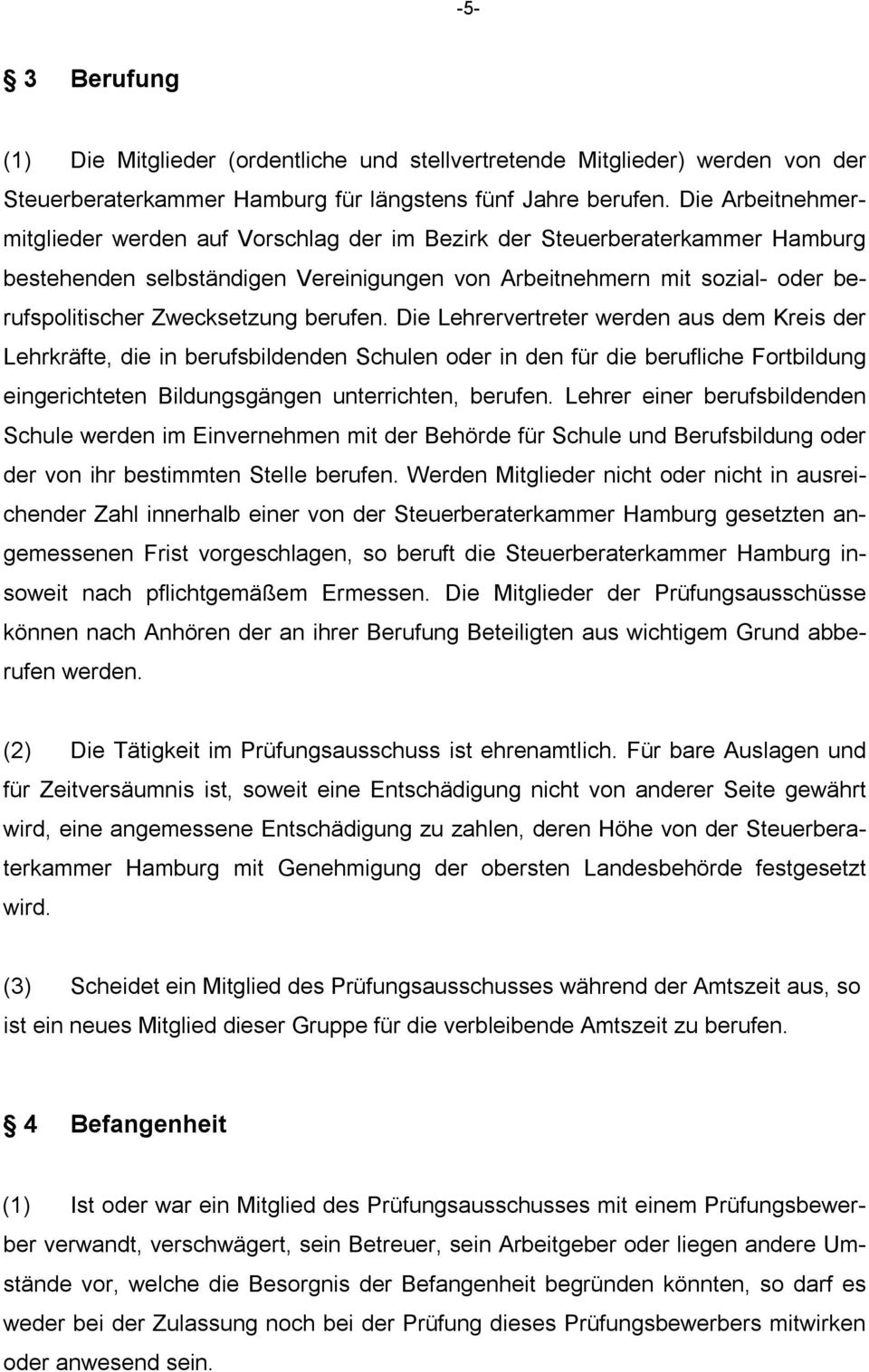 berufen. Die Lehrervertreter werden aus dem Kreis der Lehrkräfte, die in berufsbildenden Schulen oder in den für die berufliche Fortbildung eingerichteten Bildungsgängen unterrichten, berufen.