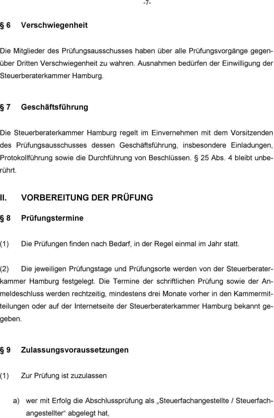 7 Geschäftsführung Die Steuerberaterkammer Hamburg regelt im Einvernehmen mit dem Vorsitzenden des Prüfungsausschusses dessen Geschäftsführung, insbesondere Einladungen, Protokollführung sowie die
