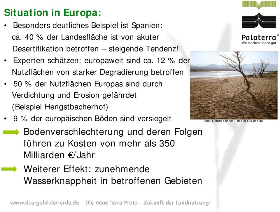 12 % der Nutzflächen von starker Degradierung betroffen 50 % der Nutzflächen Europas sind durch Verdichtung und Erosion gefährdet (Beispiel