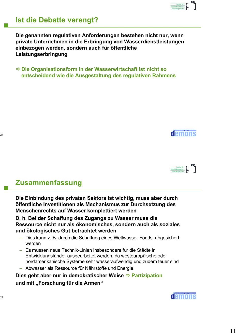 Die Organisationsform in der Wasserwirtschaft ist nicht so entscheidend wie die Ausgestaltung des regulativen Rahmens 21 Zusammenfassung Die Einbindung des privaten Sektors ist wichtig, muss aber