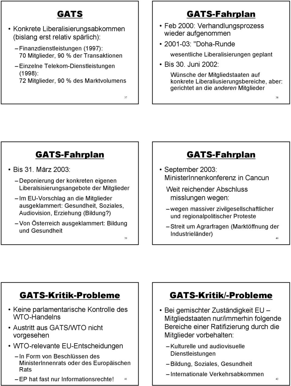 Juni 2002: Wünsche der Mitgliedstaaten auf konkrete Liberaliusierungsbereiche, aber: gerichtet an die anderen Mitglieder 38 -Fahrplan Bis 31.