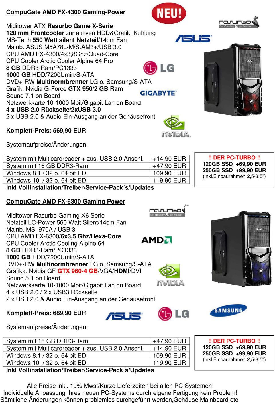 0 Komplett-Preis: 569,90 EUR System mit 16 GB DDR3-Ram +47,90 EUR CompuGate AMD FX-6300 Gaming Power Miditower Rasurbo Gaming X6 Serie Netzteil LC-Power 560 Watt Silent/14cm Fan Mainb.