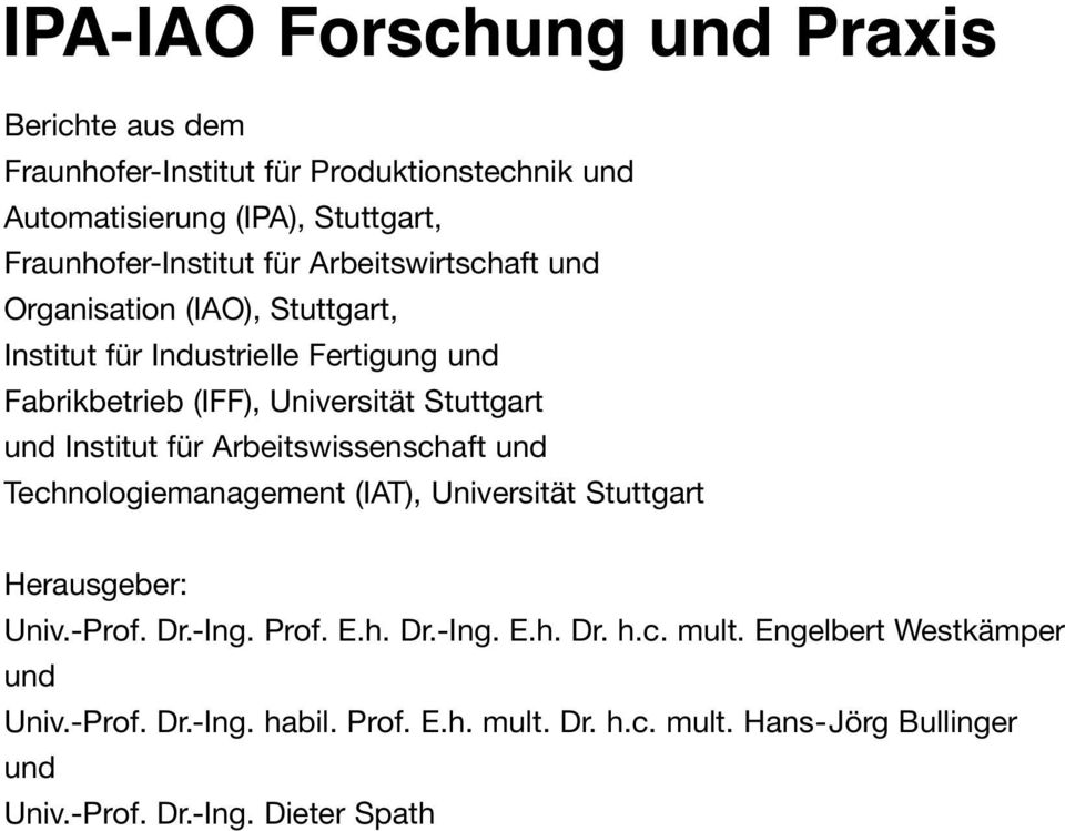 Arbeiswissenschf und Technologiemngemen (IAT), Universiä Sugr Herusgeber: Univ.-Prof. Dr.-Ing. Prof. E.h. Dr.-Ing. E.h. Dr. h.c. mul.