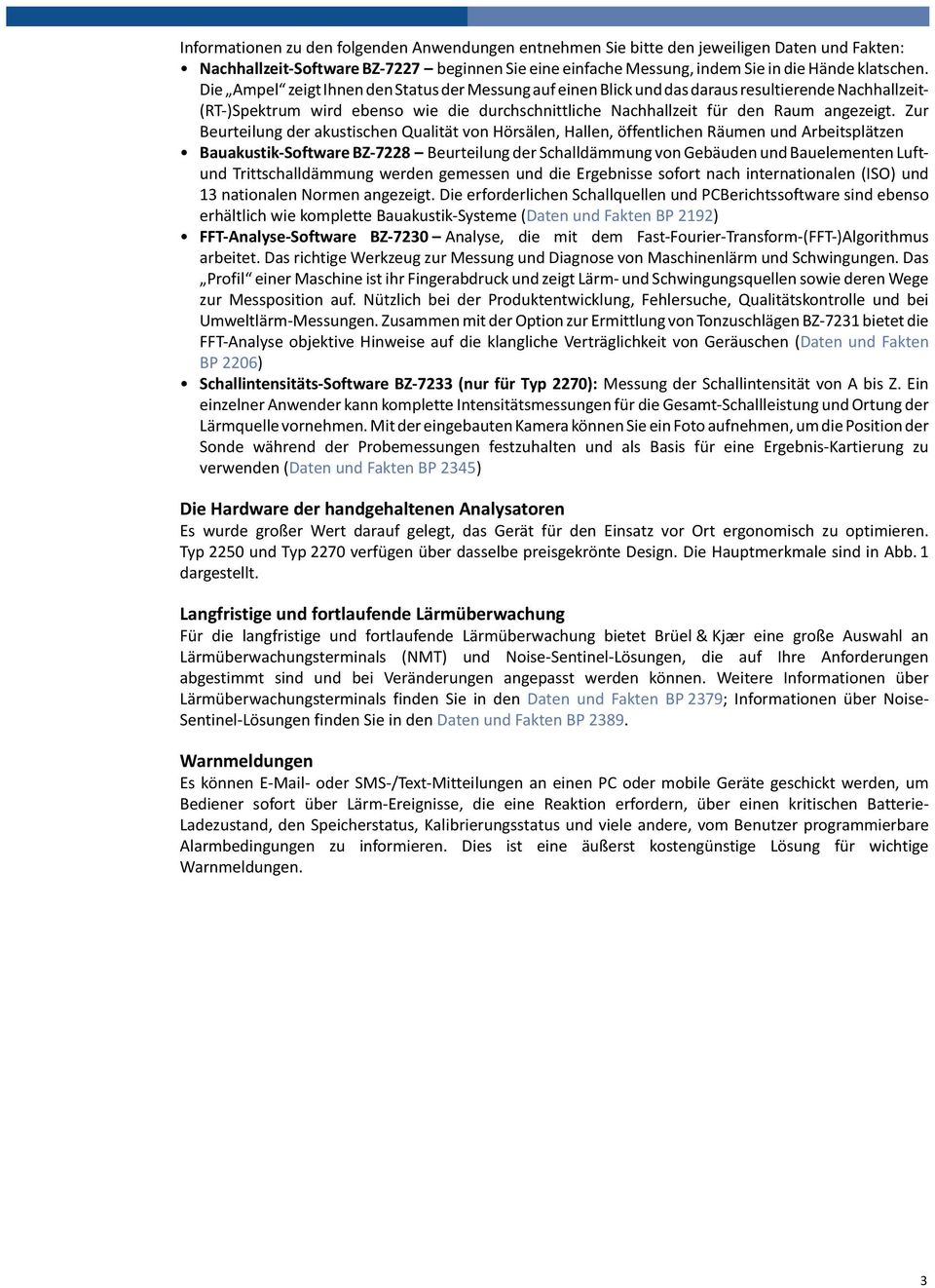 Zur Beurteilung der akustischen Qualität von Hörsälen, Hallen, öffentlichen Räumen und Arbeitsplätzen Bauakustik-Software BZ-7228 Beurteilung der Schalldämmung von Gebäuden und Bauelementen Luftund