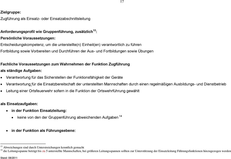 ständige Aufgaben: Verantwortung für das Sicherstellen der Funktionsfähigkeit der Geräte Verantwortung für die Einsatzbereitschaft der unterstellten Mannschaften durch einen regelmäßigen Ausbildungs-