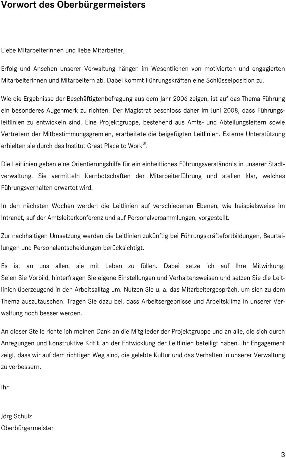 Wie die Ergebnisse der Beschäftigtenbefragung aus dem Jahr 2006 zeigen, ist auf das Thema Führung ein besonderes Augenmerk zu richten.