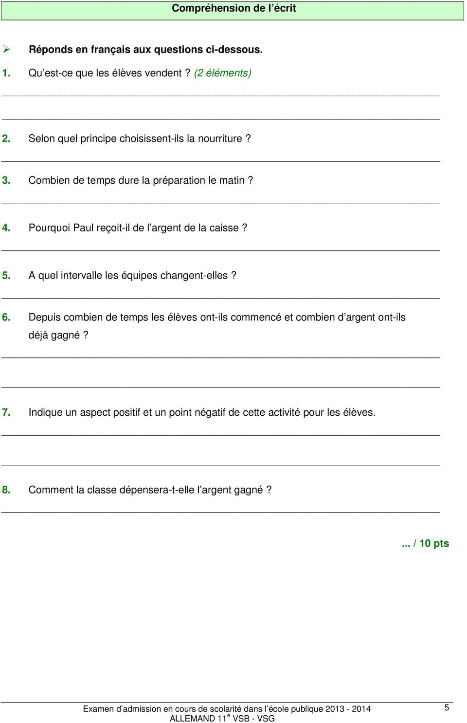 Pourquoi Paul reçoit-il de l argent de la caisse? 5. A quel intervalle les équipes changent-elles? 6.