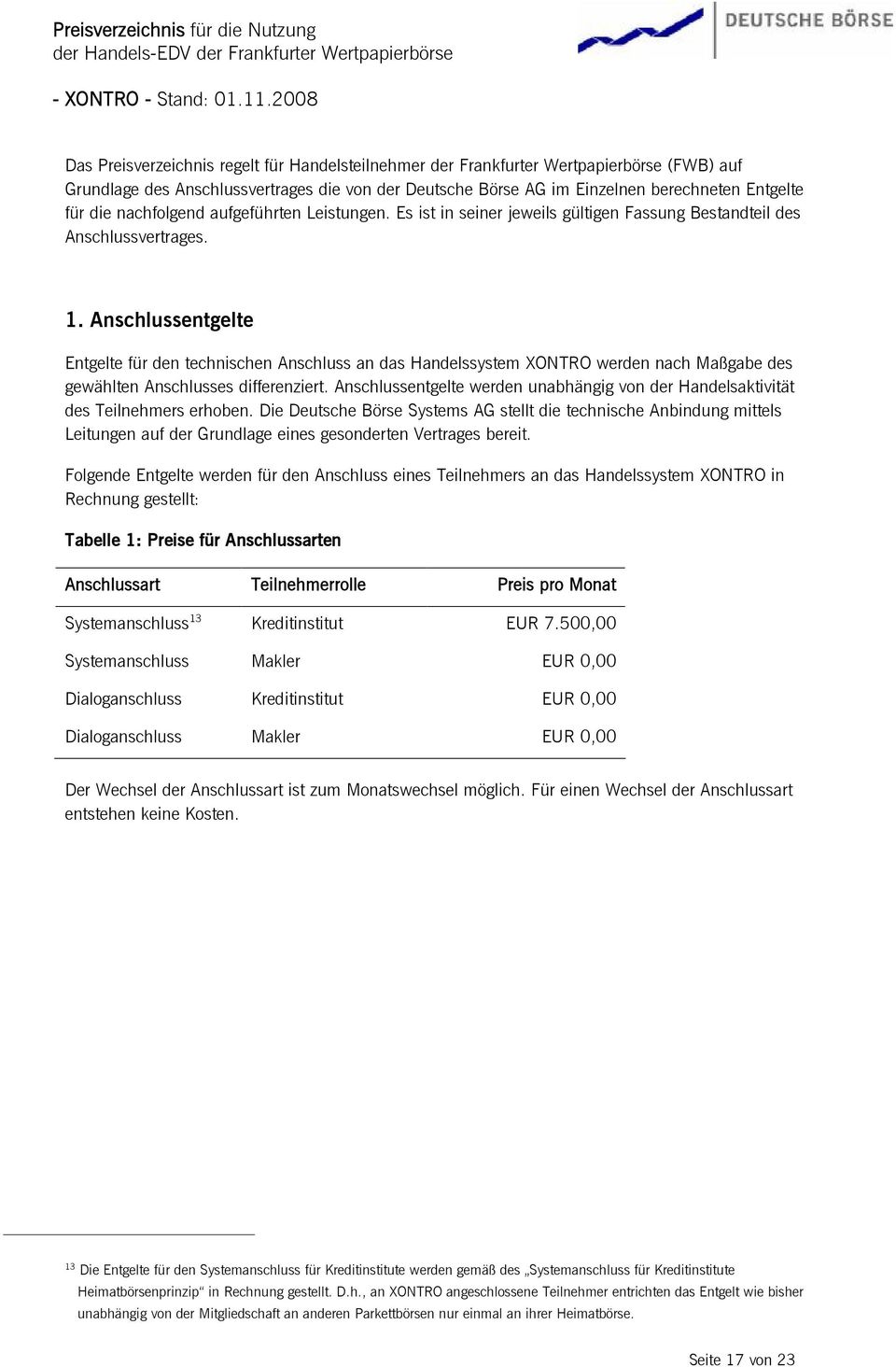 die nachfolgend aufgeführten Leistungen. Es ist in seiner jeweils gültigen Fassung Bestandteil des Anschlussvertrages. 1.