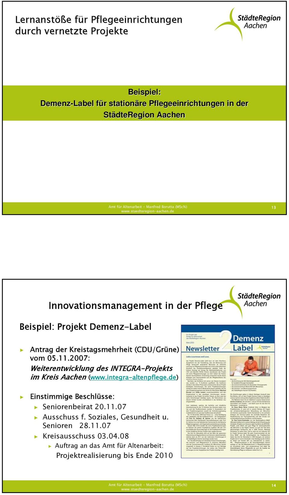 2007: Weiterentwicklung des INTEGRA-Projekts im Kreis Aachen (www.integra-altenpflege.