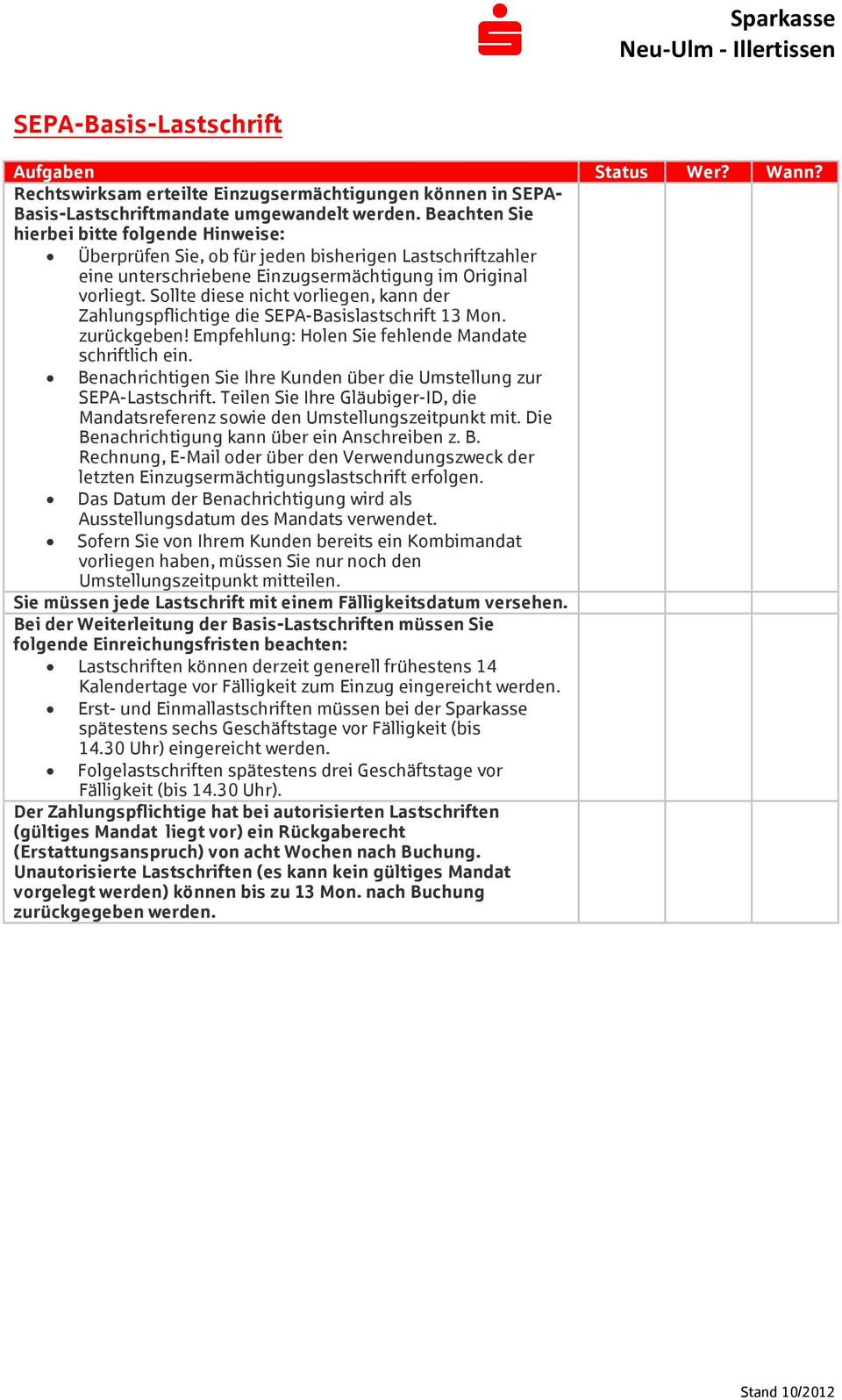 Sollte diese nicht vorliegen, kann der Zahlungspflichtige die SEPA-Basislastschrift 13 Mon. zurückgeben! Empfehlung: Holen Sie fehlende Mandate schriftlich ein.