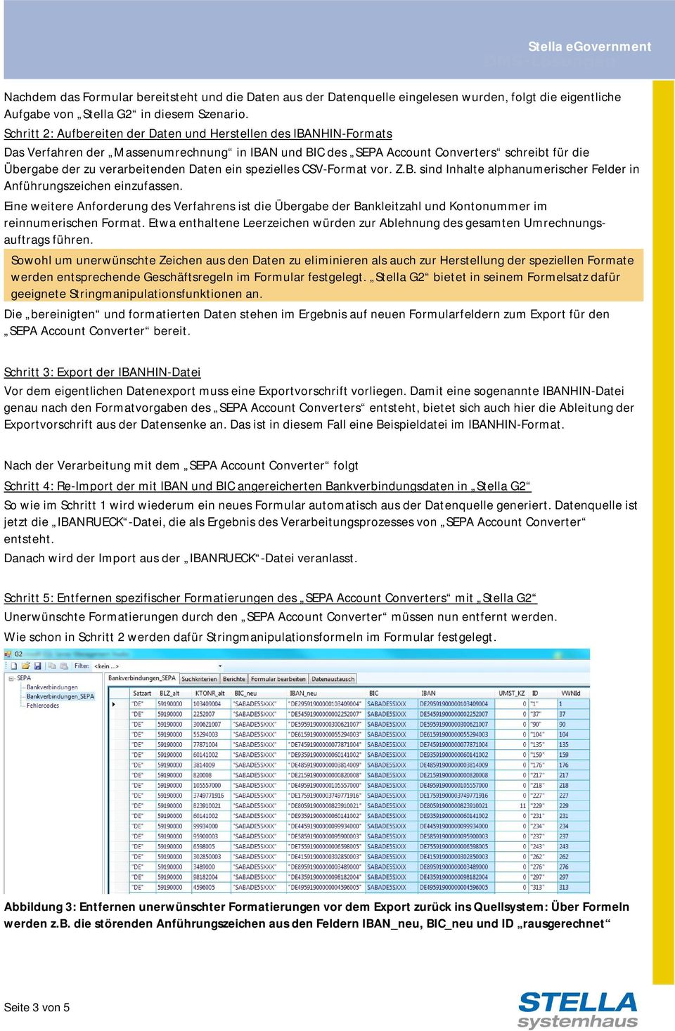 Daten ein spezielles CSV-Format vor. Z.B. sind Inhalte alphanumerischer Felder in Anführungszeichen einzufassen.