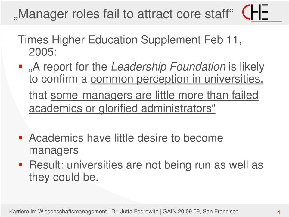academics or glorified administrators Academics have little desire to become managers Result: universities are not
