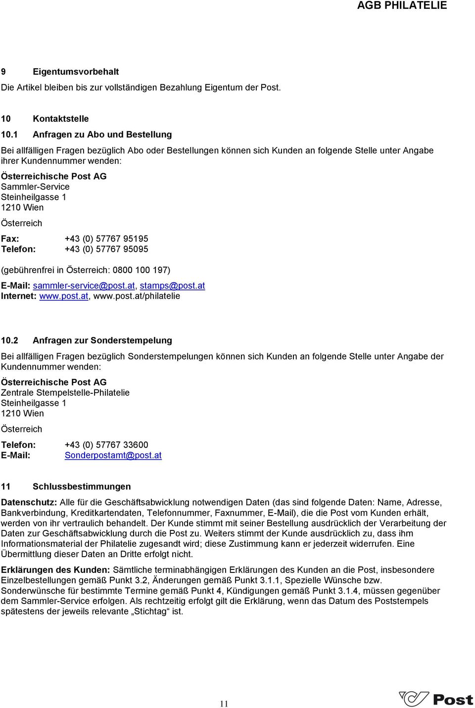 Sammler-Service Steinheilgasse 1 1210 Wien Österreich Fax: +43 (0) 57767 95195 Telefon: +43 (0) 57767 95095 (gebührenfrei in Österreich: 0800 100 197) E-Mail: sammler-service@post.at, stamps@post.