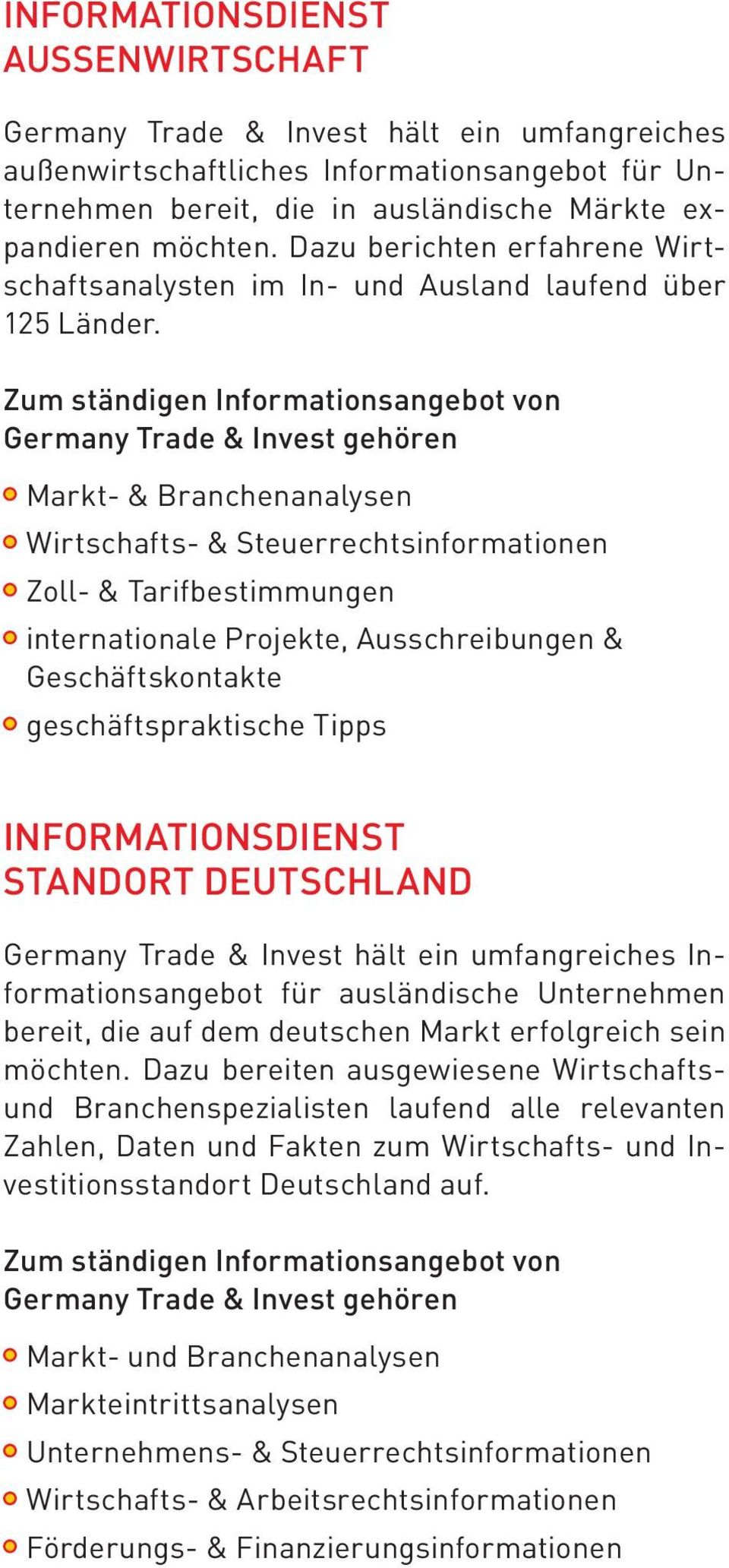 Zum ständigen Informationsangebot von Germany Trade & Invest gehören Markt- & Branchenanalysen Wirtschafts- & Steuerrechtsinformationen Zoll- & Tarifbestimmungen internationale Projekte,
