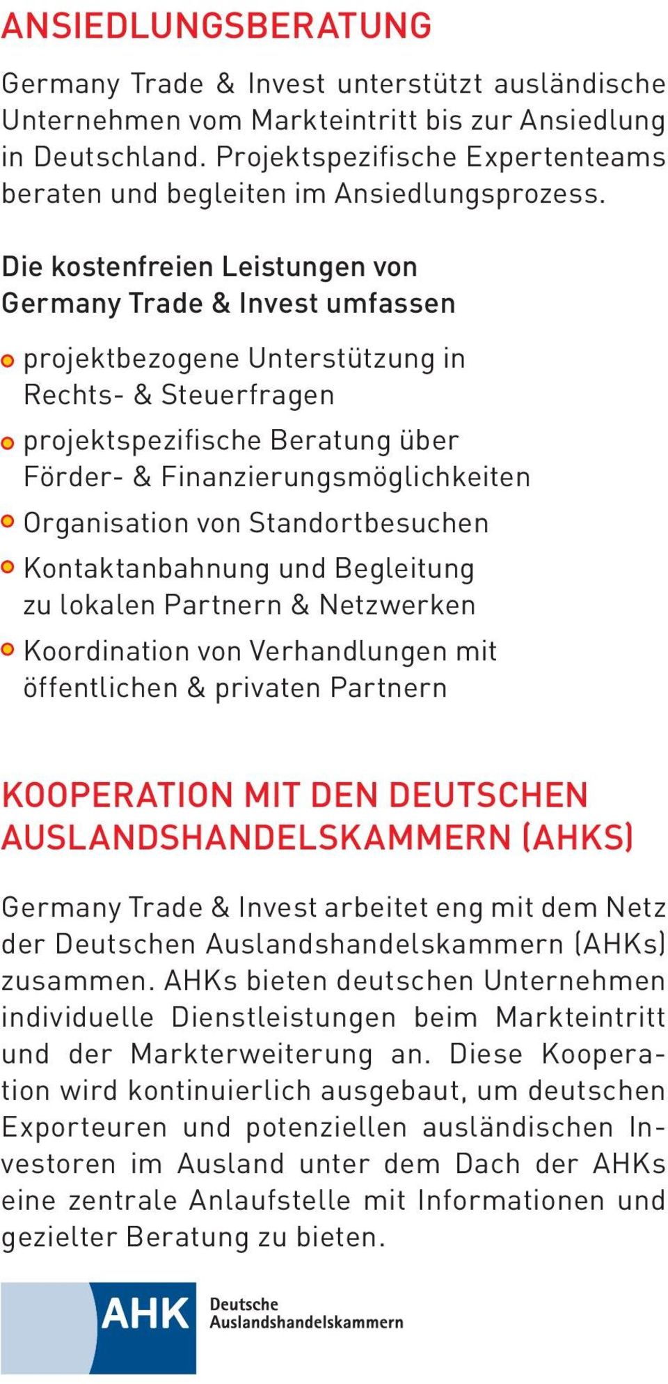 Die kostenfreien Leistungen von Germany Trade & Invest umfassen projektbezogene Unterstützung in Rechts- & Steuerfragen projektspezifische Beratung über Förder- & Finanzierungsmöglichkeiten