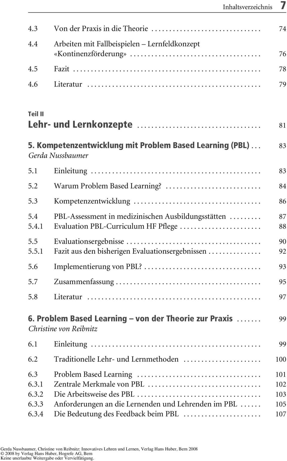 Kompetenzentwicklung mit Problem Based Learning (PBL)... 83 Gerda Nussbaumer 5.1 Einleitung................................................ 83 5.2 Warum Problem Based Learning?........................... 84 5.