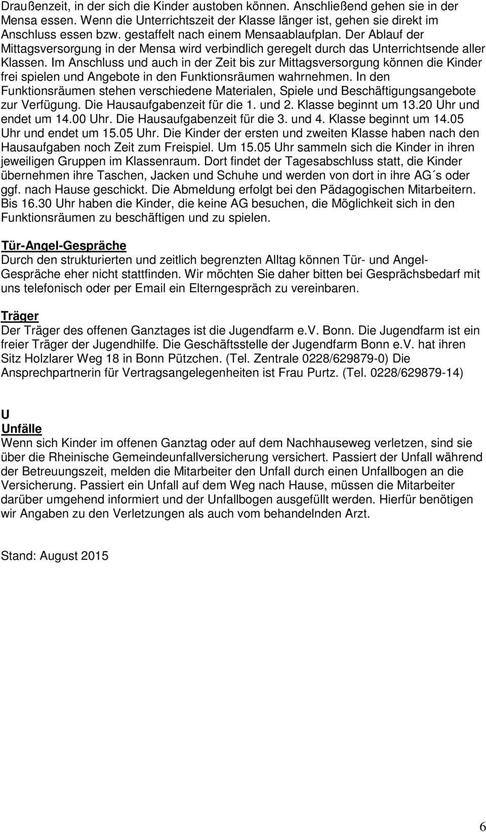 Im Anschluss und auch in der Zeit bis zur Mittagsversorgung können die Kinder frei spielen und Angebote in den Funktionsräumen wahrnehmen.