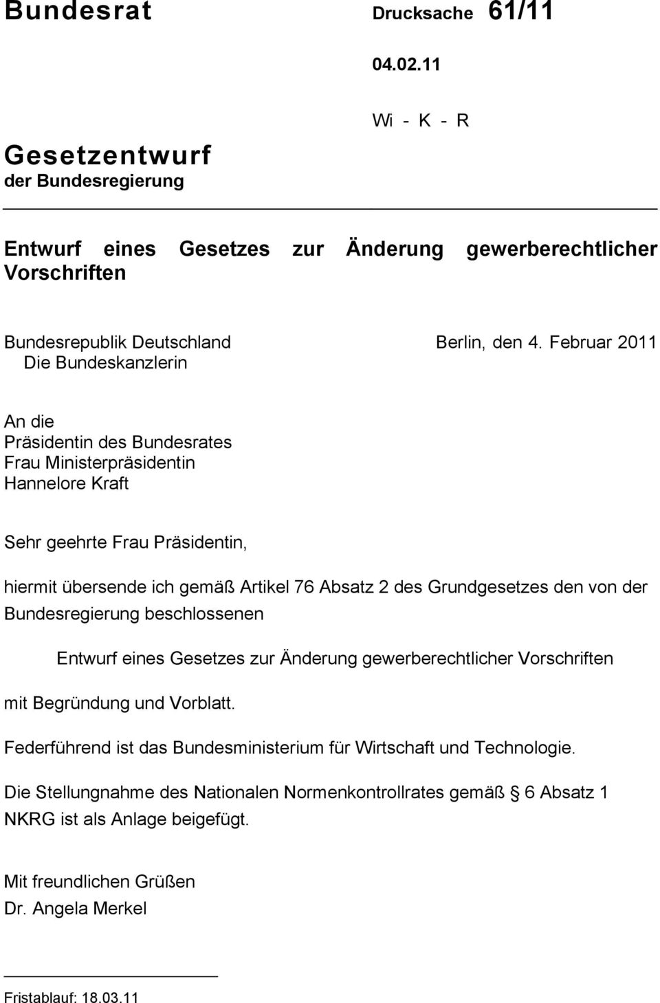 Februar 2011 Die Bundeskanzlerin An die Präsidentin des Bundesrates Frau Ministerpräsidentin Hannelore Kraft Sehr geehrte Frau Präsidentin, hiermit übersende ich gemäß Artikel 76 Absatz 2 des