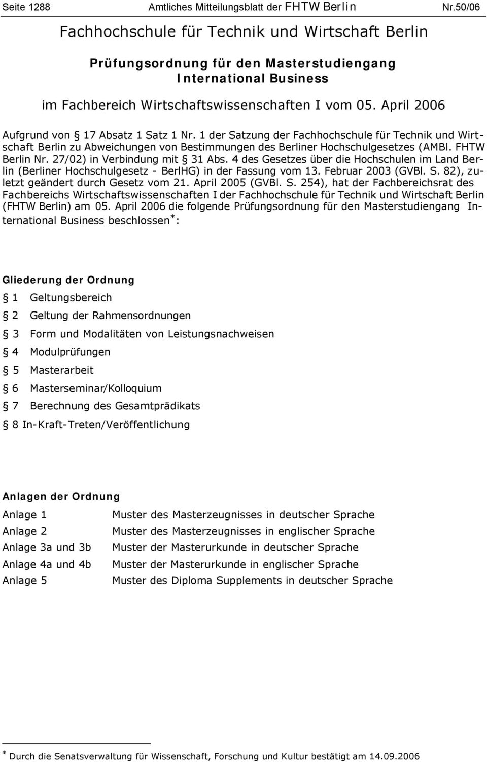 1 der Satzung der Fachhochschule für Technik und Wirtschaft Berlin zu Abweichungen von Bestimmungen des Berliner Hochschulgesetzes (AMBl. FHTW Berlin Nr. 27/02) in Verbindung mit 31 Abs.