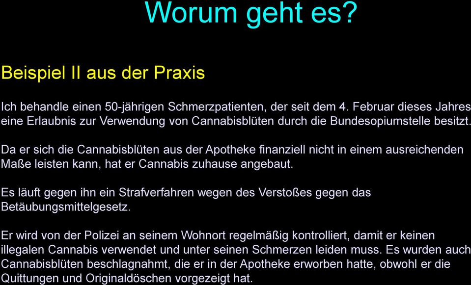 Da er sich die Cannabisblüten aus der Apotheke finanziell nicht in einem ausreichenden Maße leisten kann, hat er Cannabis zuhause angebaut.