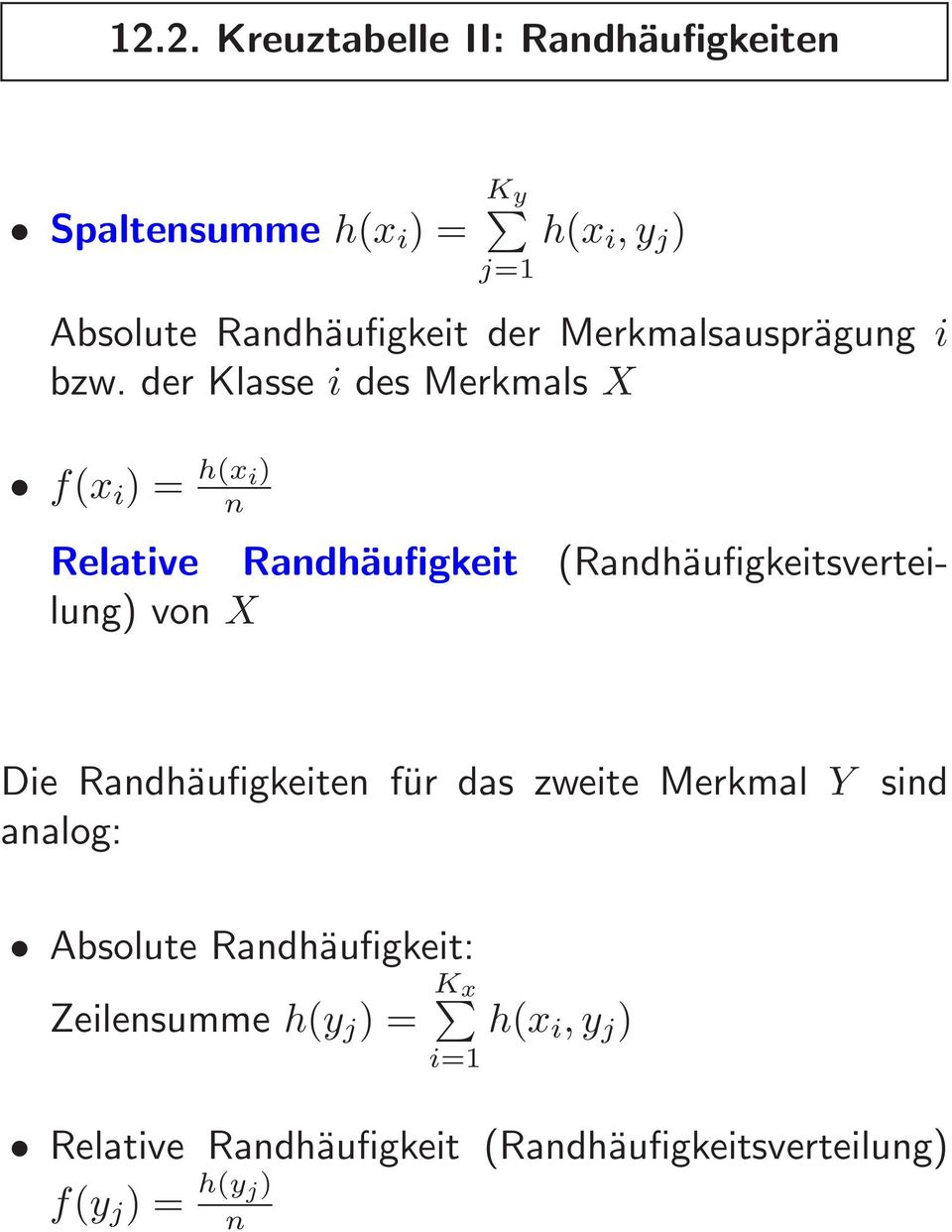 der Klasse i des Merkmals X f(x i ) = h(x i) n Relative Randhäufigkeit (Randhäufigkeitsverteilung) von X Die