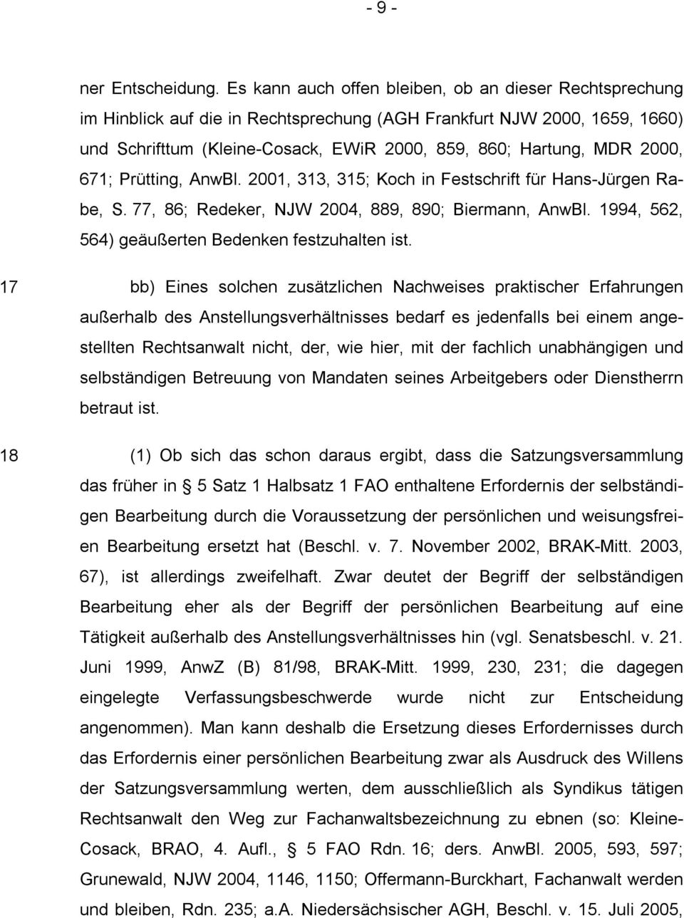 2000, 671; Prütting, AnwBl. 2001, 313, 315; Koch in Festschrift für Hans-Jürgen Rabe, S. 77, 86; Redeker, NJW 2004, 889, 890; Biermann, AnwBl. 1994, 562, 564) geäußerten Bedenken festzuhalten ist.