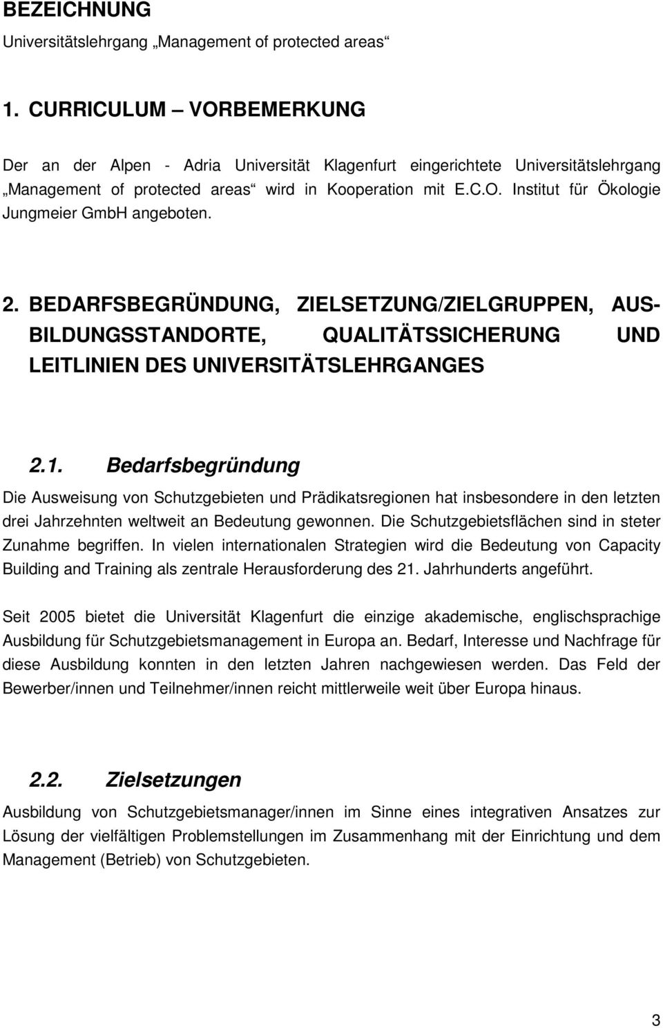 2. BEDARFSBEGRÜNDUNG, ZIELSETZUNG/ZIELGRUPPEN, AUS- BILDUNGSSTANDORTE, QUALITÄTSSICHERUNG UND LEITLINIEN DES UNIVERSITÄTSLEHRGANGES 2.1.