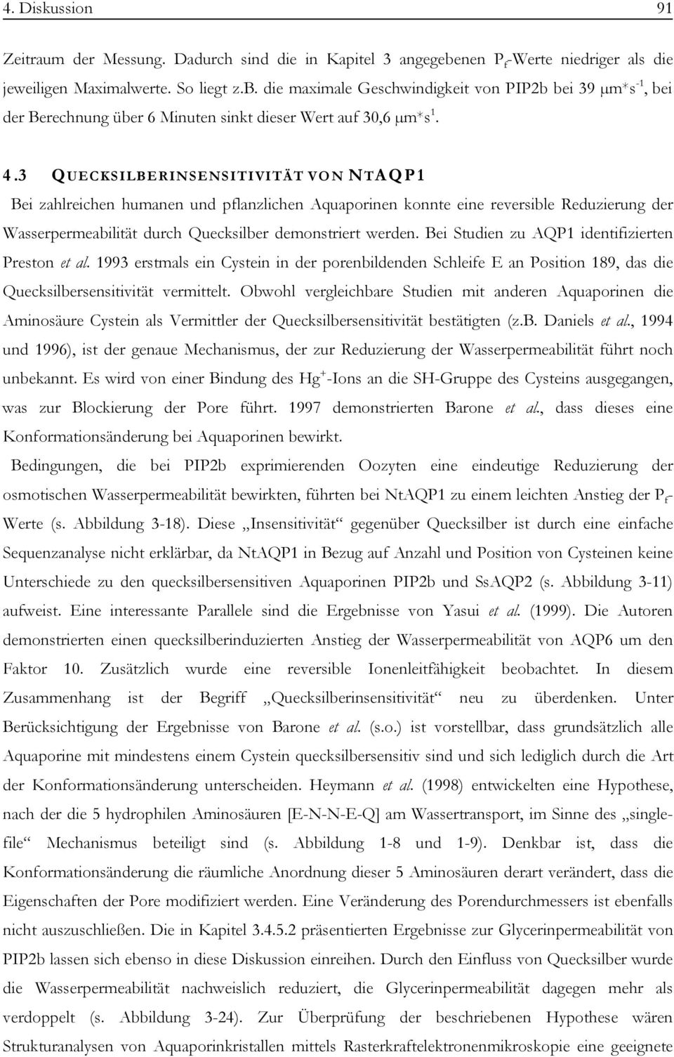 3 Q U E C K S I L B E R I N S E N S I T I V I T Ä T V O N N T A Q P 1 Bei zahlreichen humanen und pflanzlichen Aquaporinen konnte eine reversible Reduzierung der Wasserpermeabilität durch Quecksilber