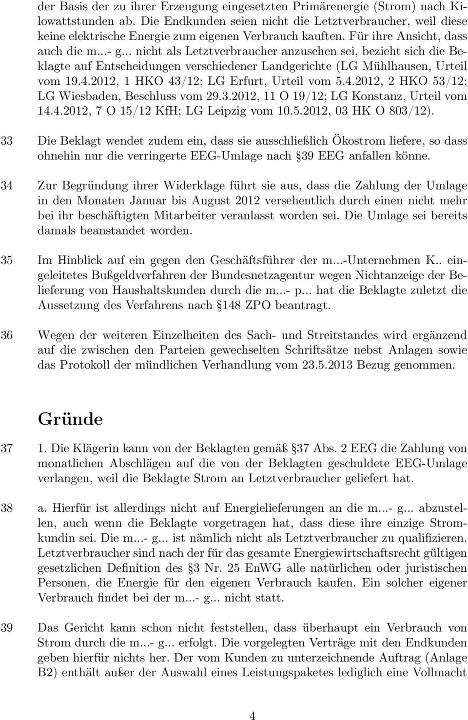 .. nicht als Letztverbraucher anzusehen sei, bezieht sich die Beklagte auf Entscheidungen verschiedener Landgerichte (LG Mühlhausen, Urteil vom 19.4.2012, 1 HKO 43/12; LG Erfurt, Urteil vom 5.4.2012, 2 HKO 53/12; LG Wiesbaden, Beschluss vom 29.