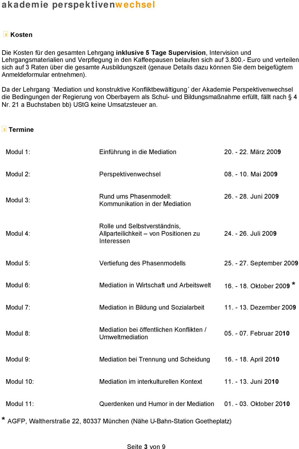 Da der Lehrgang Mediation und konstruktive Konfliktbewältigung der Akademie Perspektivenwechsel die Bedingungen der Regierung von Oberbayern als Schul- und Bildungsmaßnahme erfüllt, fällt nach 4 Nr.