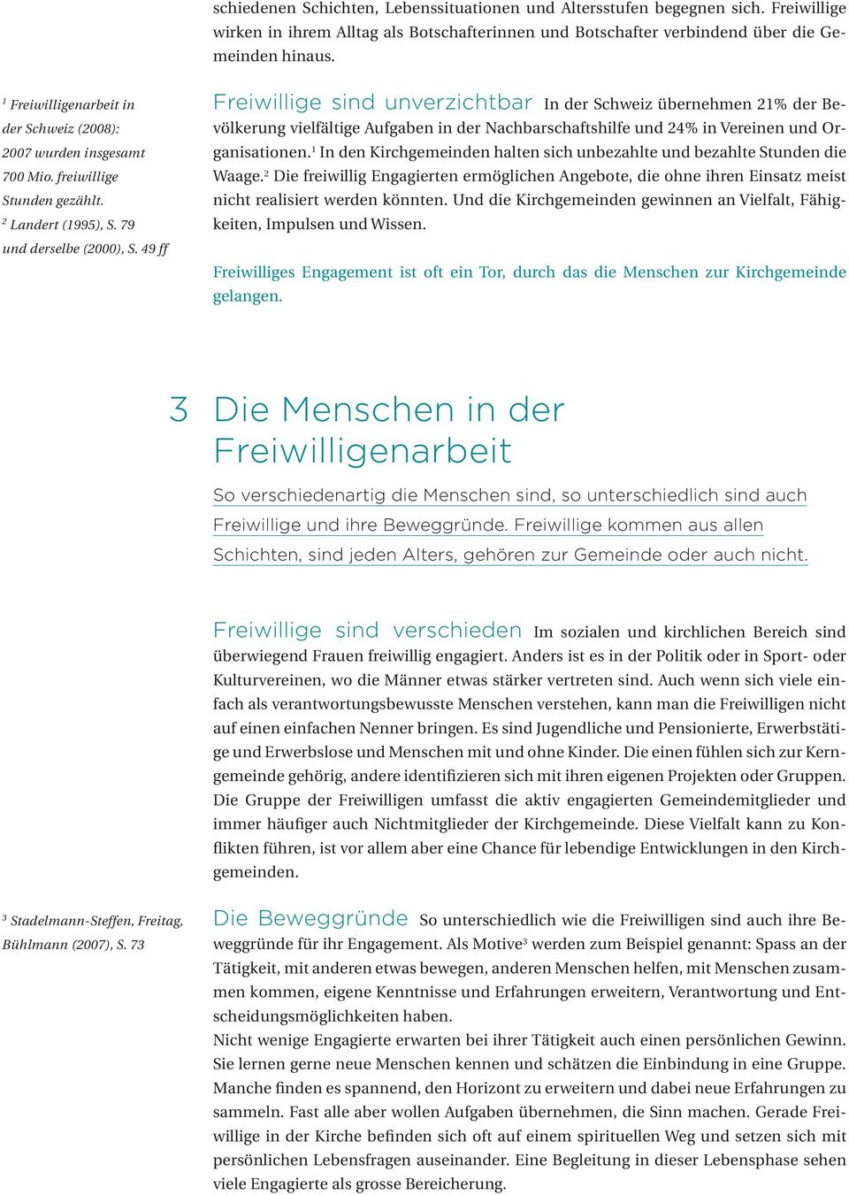 49 ff Freiwillige sind unverzichtbar In der Schweiz übernehmen 21% der Bevölkerung vielfältige Aufgaben in der Nachbarschaftshilfe und 24% in Vereinen und Organisationen.