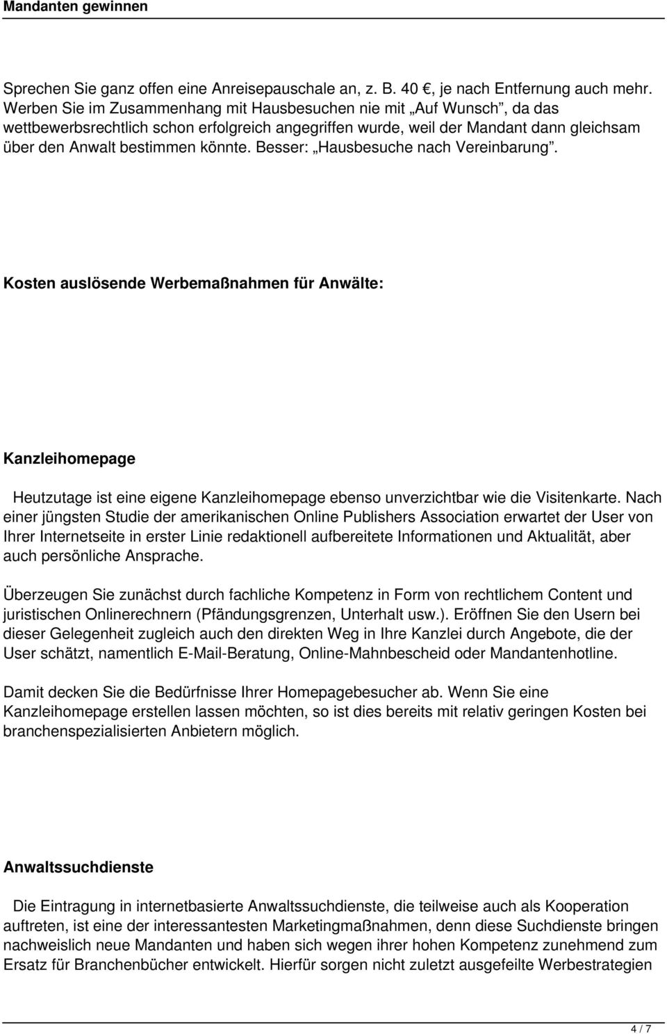 Besser: Hausbesuche nach Vereinbarung. Kosten auslösende Werbemaßnahmen für Anwälte: Kanzleihomepage Heutzutage ist eine eigene Kanzleihomepage ebenso unverzichtbar wie die Visitenkarte.