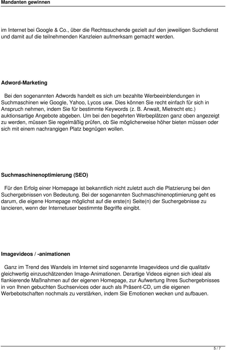 Dies können Sie recht einfach für sich in Anspruch nehmen, indem Sie für bestimmte Keywords (z. B. Anwalt, Mietrecht etc.) auktionsartige Angebote abgeben.