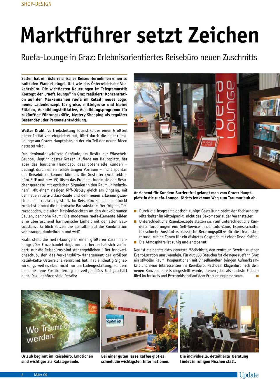 Die wichtigsten Neuerungen im Telegrammstil: Konzept der ruefa lounge in Graz realisiert; Konzentration auf den Markennamen ruefa im Retail, neues Logo, neues Ladenkonzept für große, mittelgroße und