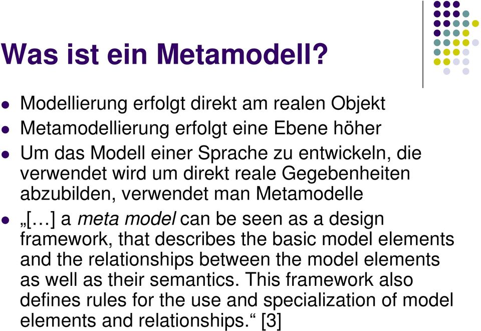 entwickeln, die verwendet wird um direkt reale Gegebenheiten abzubilden, verwendet man Metamodelle [ ] a meta model can be seen