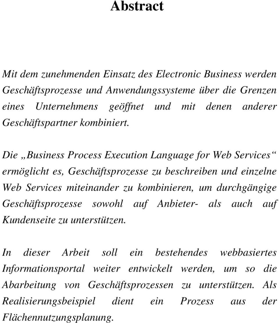 Die Business Process Execution Language for Web Services ermöglicht es, Geschäftsprozesse zu beschreiben und einzelne Web Services miteinander zu kombinieren, um