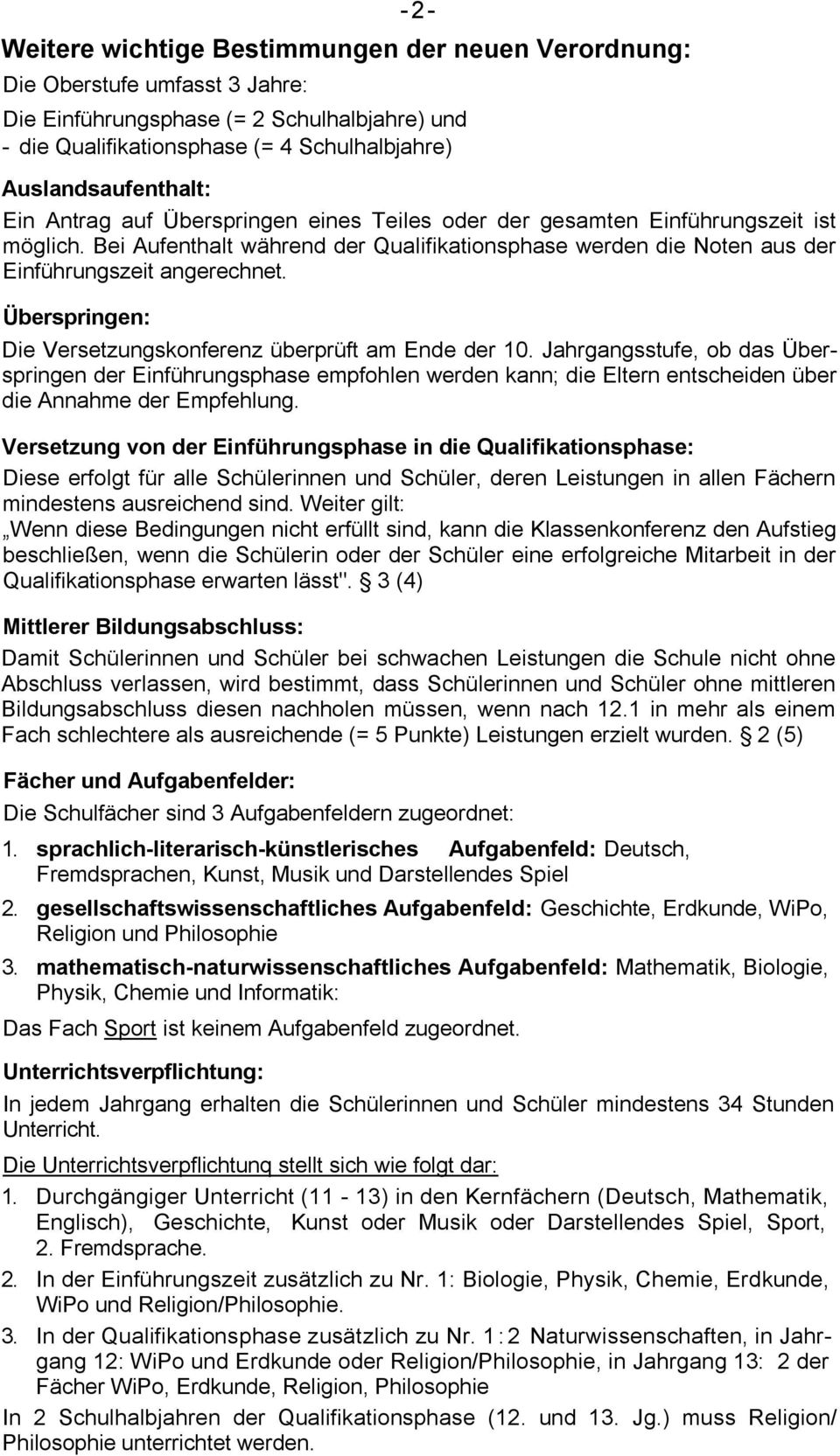 Überspringen: Die Versetzungskonferenz überprüft am Ende der 10. Jahrgangsstufe, ob das Überspringen der Einführungsphase empfohlen werden kann; die Eltern entscheiden über die Annahme der Empfehlung.