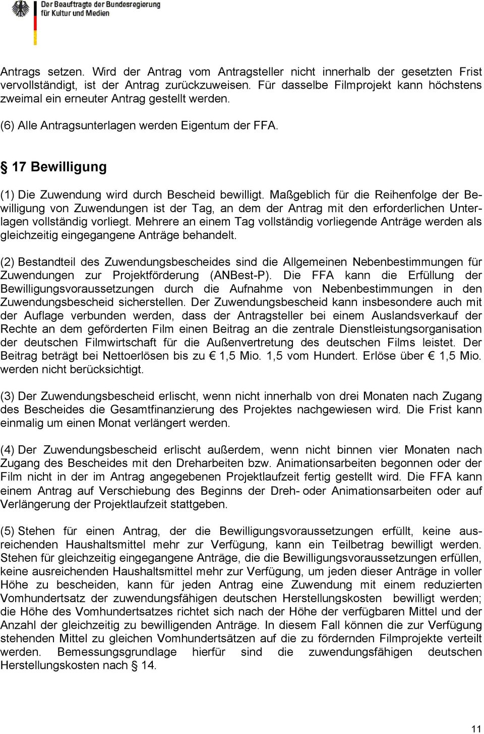 Maßgeblich für die Reihenfolge der Be- Unter- willigung von Zuwendungen ist der Tag, an dem der Antrag mit den erforderlichen lagen vollständig vorliegt.