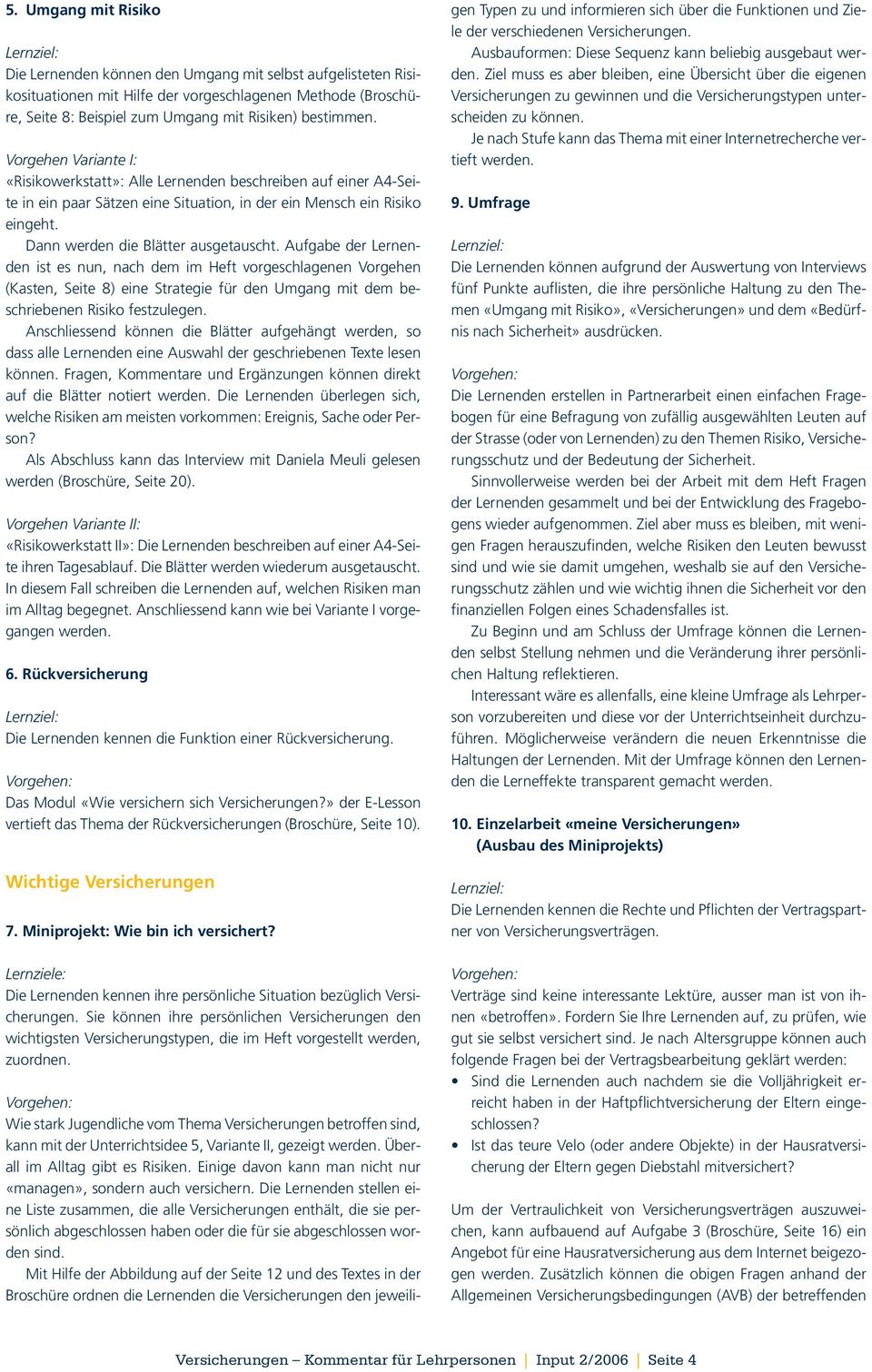 Aufgabe der Lernenden ist es nun, nach dem im Heft vorgeschlagenen Vorgehen (Kasten, Seite 8) eine Strategie für den Umgang mit dem beschriebenen Risiko festzulegen.