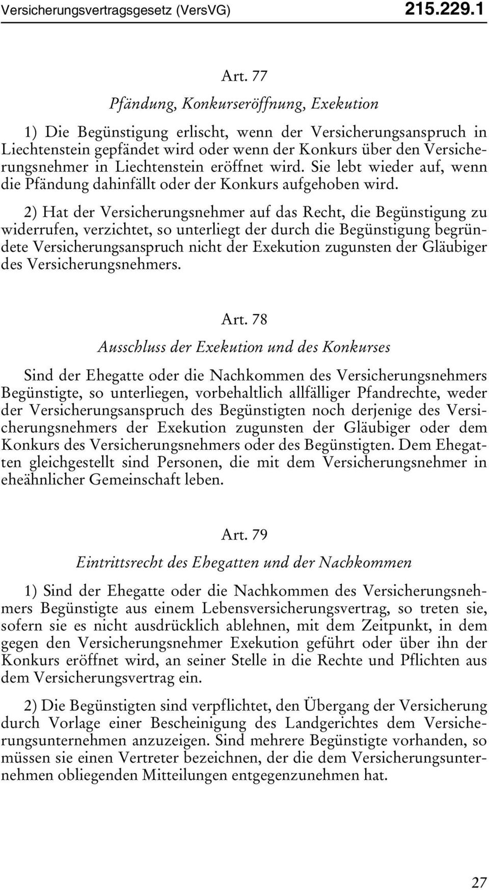 Liechtenstein eröffnet wird. Sie lebt wieder auf, wenn die Pfändung dahinfällt oder der Konkurs aufgehoben wird.