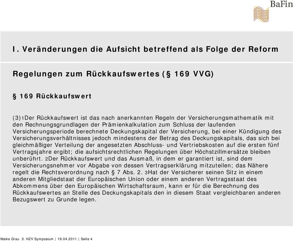 bei gleichmäßiger Verteilung der angesetzten Abschluss- und Vertriebskosten auf die ersten fünf Vertragsjahre ergibt; die aufsichtsrechtlichen Regelungen über Höchstzillmersätze bleiben unberührt.