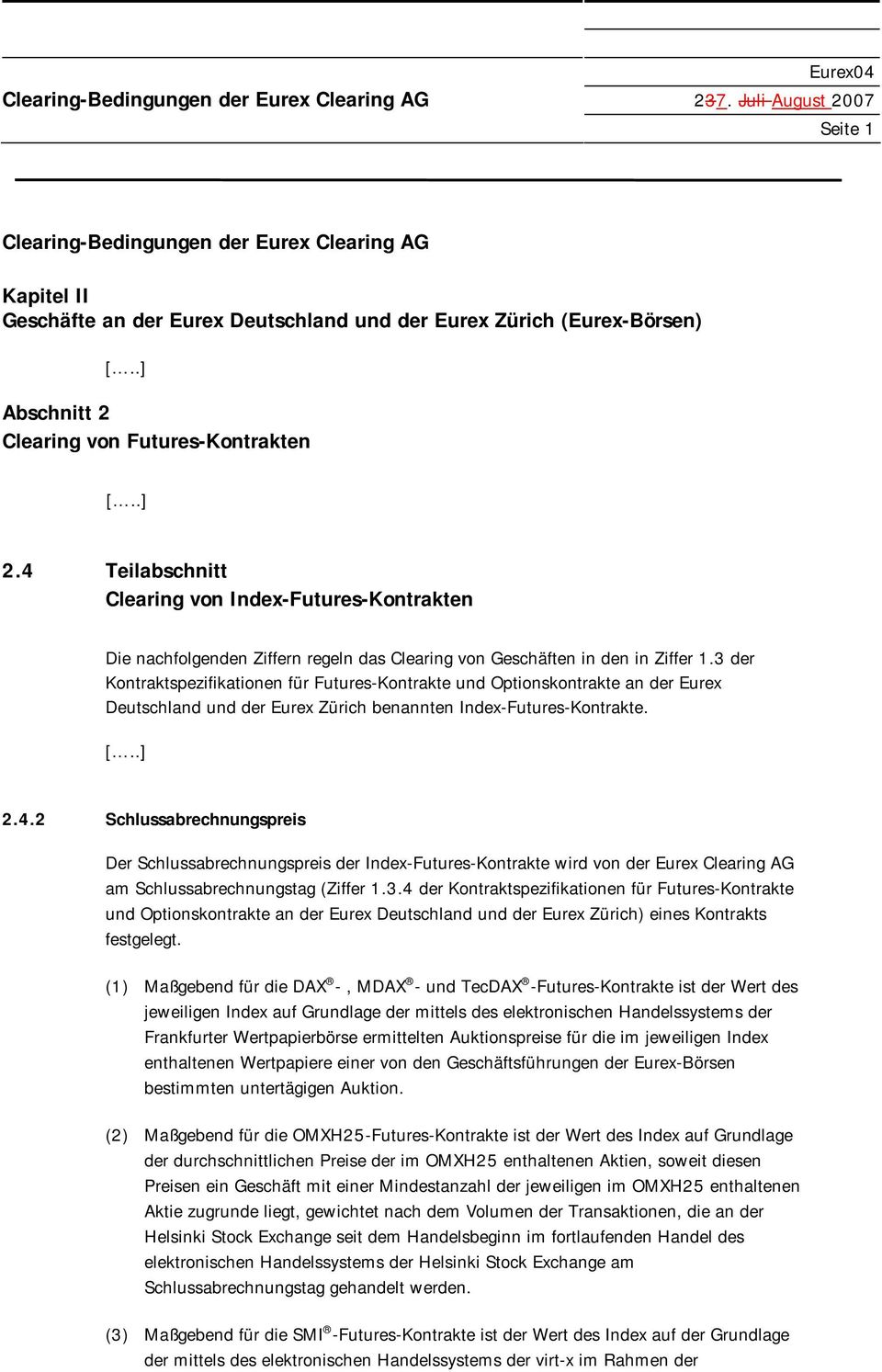 3 der Kontraktspezifikationen für Futures-Kontrakte und Optionskontrakte an der Eurex Deutschland und der Eurex Zürich benannten Index-Futures-Kontrakte. 2.4.