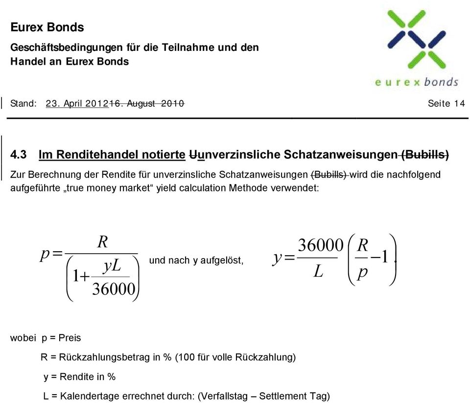 Schatzanweisungen (Bubills) wird die nachfolgend aufgeführte true money market yield calculation Methode verwendet: R p =