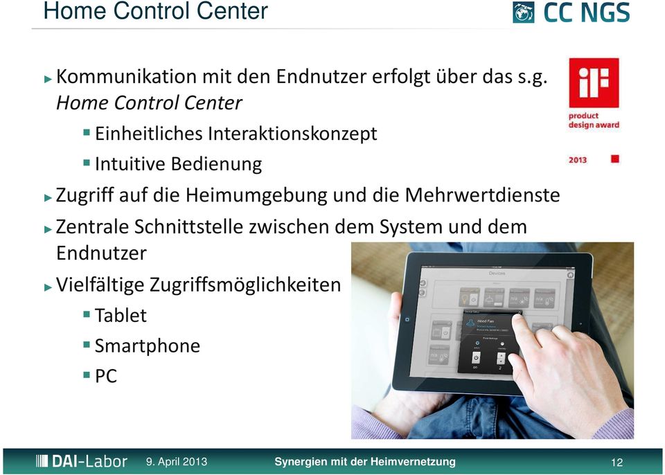 Home Control Center Einheitliches Interaktionskonzept Intuitive Bedienung Zugriff auf die