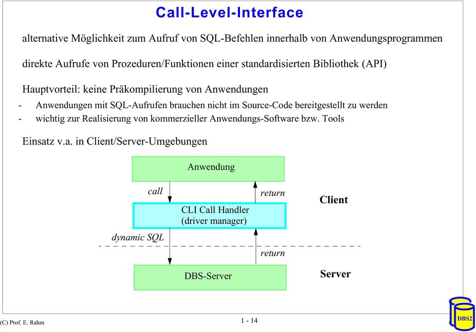 SQL-Aufrufen brauchen nicht im Source-Code bereitgestellt zu werden - wichtig zur Realisierung von kommerzieller Anwendungs-Software bzw.