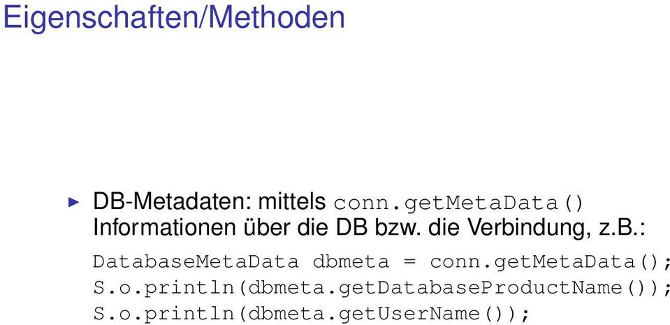 die Verbindung, z.b.: DatabaseMetaData dbmeta = conn.